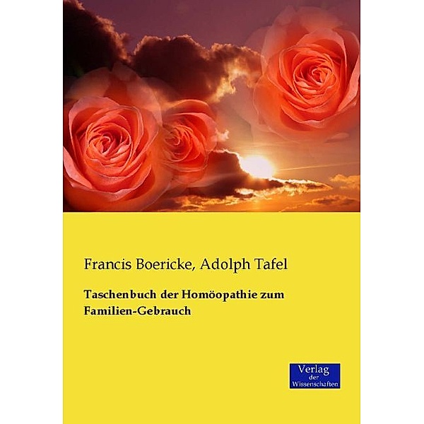 Taschenbuch der Homöopathie zum Familien-Gebrauch, Francis E. Boericke, Adolph J. Tafel