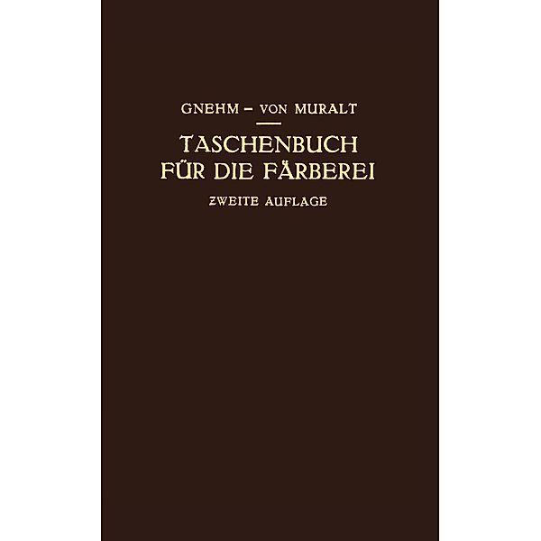 Taschenbuch für die Färberei mit Berücksichtigung der Druckerei, R. Gnehm, R. von Muralt