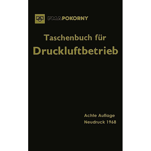 Taschenbuch für Druckluftbetrieb, Vormals Pokomy Frankfurter Maschinenbau-Aktiengesellschaft