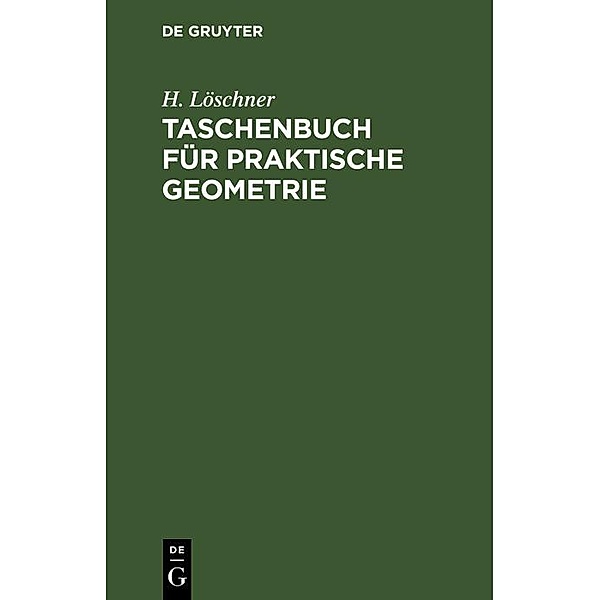 Taschenbuch für praktische Geometrie, H. Löschner