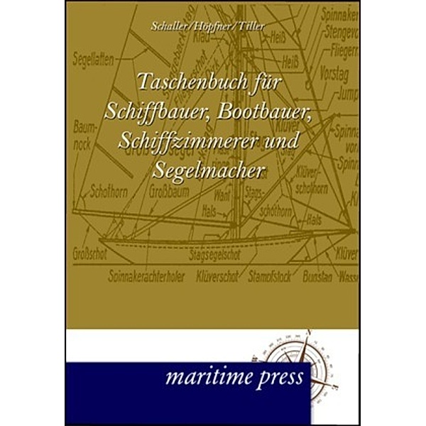 Taschenbuch für Schiffbauer, Bootbauer, Schiffzimmerer und Segelmacher, Ludwig Schaller, Jönni Höpfner, Artur Tiller