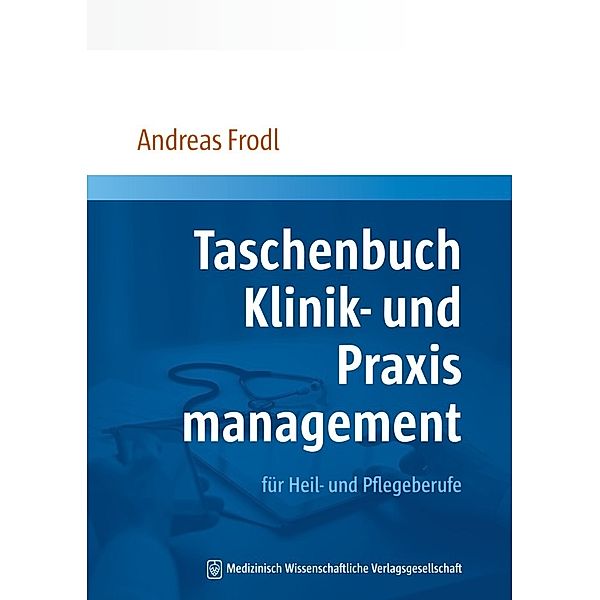 Taschenbuch Klinik- und Praxismanagement für Heil- und Pflegeberufe, Andreas Frodl