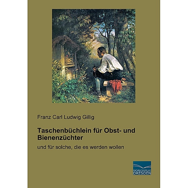 Taschenbüchlein für Obst- und Bienenzüchter, Franz Carl Ludwig Gillig
