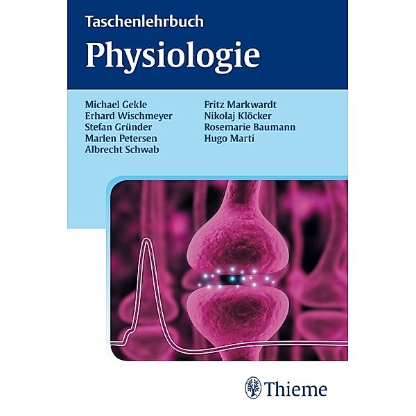 Taschenlehrbuch Physiologie, Michael Gekle, Erhard Wischmeyer, Stefan Gründer, Marlen Petersen, Albrecht Schwab, Fritz Markwardt, Nikolaj Klöcker, Rosemarie Baumann, Hugo Marti