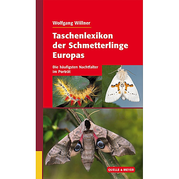 Taschenlexikon der Schmetterlinge Europas, Die häufigsten Nachtfalter im Porträt, Wolfgang Willner