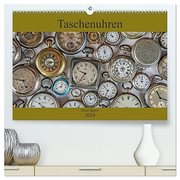 Taschenuhren (hochwertiger Premium Wandkalender 2024 DIN A2 quer), Kunstdruck in Hochglanz, Klaus Eppele
