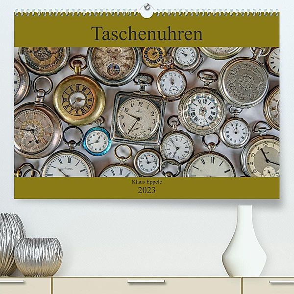 Taschenuhren (Premium, hochwertiger DIN A2 Wandkalender 2023, Kunstdruck in Hochglanz), Klaus Eppele
