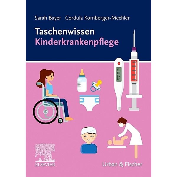 Taschenwissen Kinderkrankenpflege, Sarah Bayer, Cordula Kornberger-Mechler
