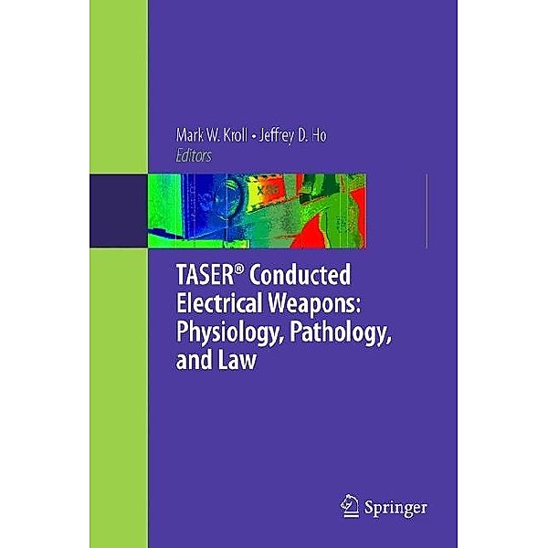TASER® Conducted Electrical Weapons: Physiology, Pathology, and Law
