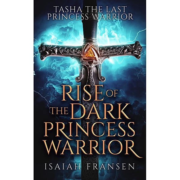 Tasha The Last Princess Warrior Rise Of The Dark Princess Warrior / Tasha The Last Princess Warrior, Isaiah Fransen