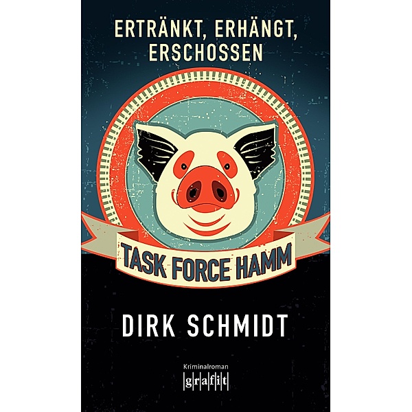 Task Force Hamm - ertränkt, erhängt, erschossen / Task Force Hamm, Dirk Schmidt