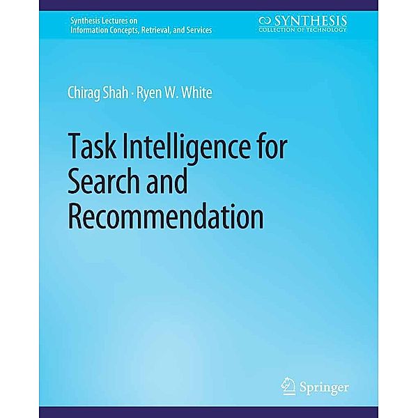 Task Intelligence for Search and Recommendation / Synthesis Lectures on Information Concepts, Retrieval, and Services, Chirag Shah, Ryen W. White