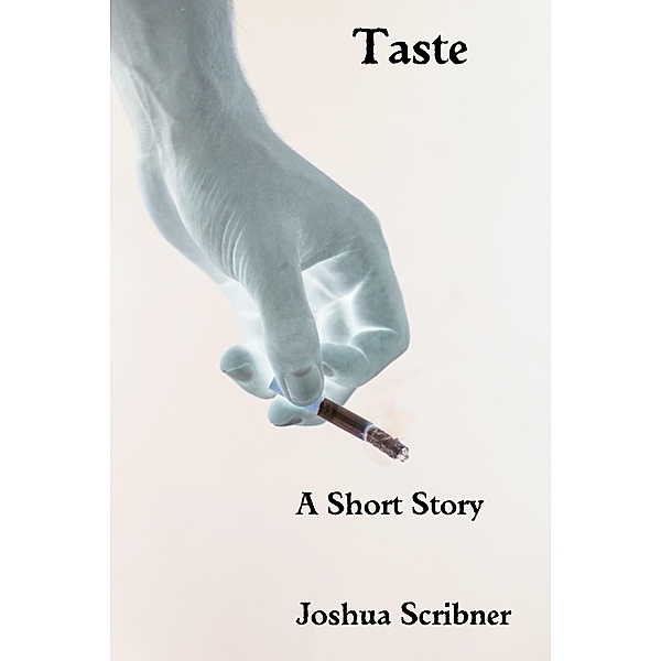 Taste: A Short Story / Joshua Scribner, Joshua Scribner