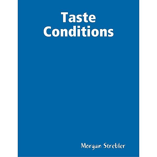 Taste Conditions, Morgan Strebler