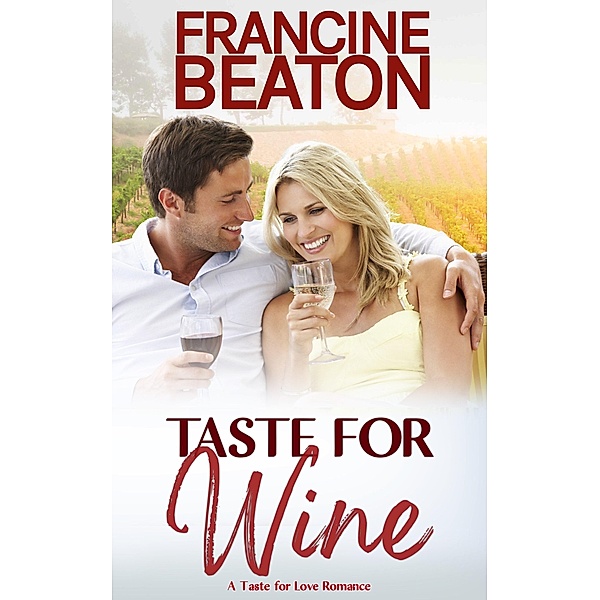 Taste for Wine (Taste for Love, #2) / Taste for Love, Francine Beaton