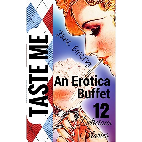 Taste Me: An Erotica Buffet, 12 Delicious Stories, Jane Emery