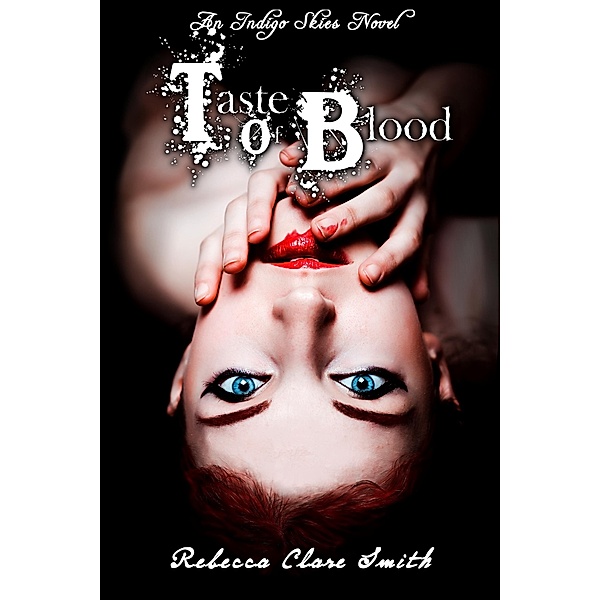 Taste Of Blood (Indigo Skies, #5) / Indigo Skies, Rebecca Clare Smith