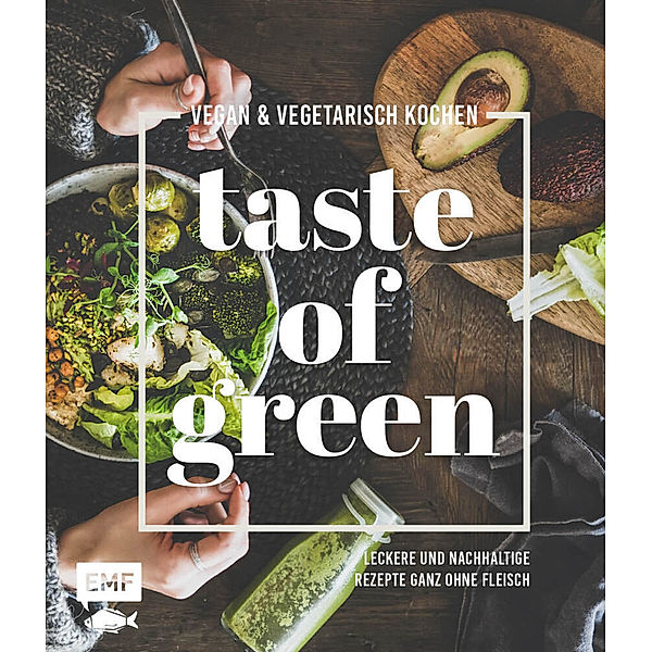 Taste of Green - Vegan & vegetarisch kochen, Sabrina Sue Daniels, Tanja Dusy, Inga Pfannebecker, Anton Enns, Julia Fodor, Luisa Eckhard, Daniel Kauth, Kristina Koch, Folko Kullmann, Bettina Matthaei, Dagmar Reichel, Michael Weckerle, Julia Heckman, Felicitas Riederle, Alexandra Stech