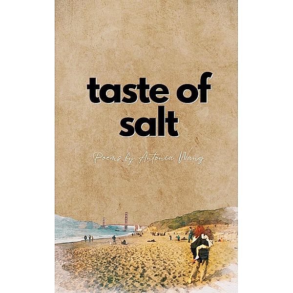 Taste of Salt: Poems on Love and Life, Antonia Wang