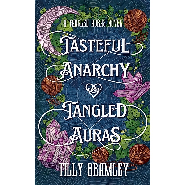 Tasteful Anarchy and Tangled Auras (Tangled Aura Novels, #1) / Tangled Aura Novels, Tilly Bramley