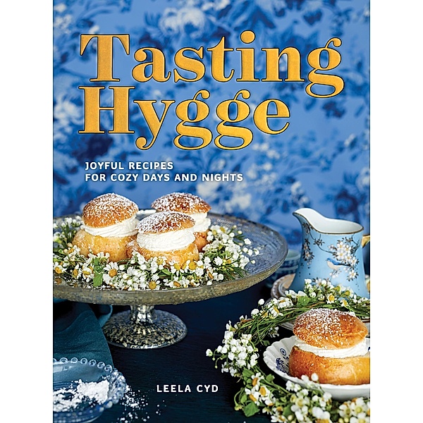 Tasting Hygge: Joyful Recipes for Cozy Days and Nights, Leela Cyd