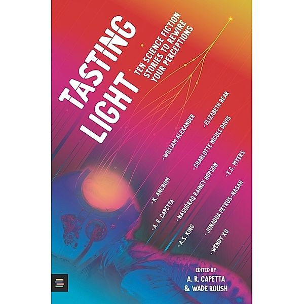 Tasting Light: Ten Science Fiction Stories to Rewire Your Perceptions, Wade Roush