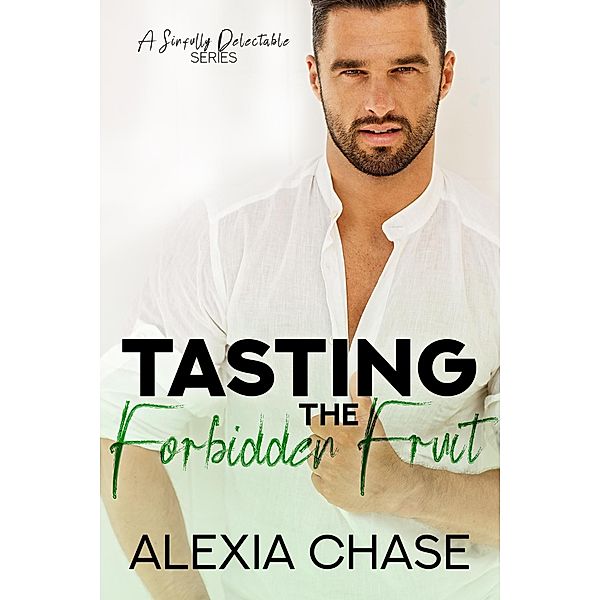 Tasting the Forbidden Fruit (A Sinfully Delectable Series, #3) / A Sinfully Delectable Series, Alexia Chase