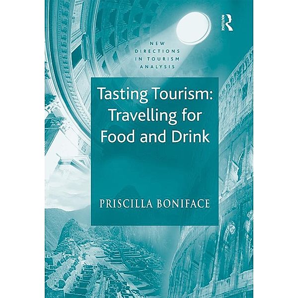 Tasting Tourism: Travelling for Food and Drink, Priscilla Boniface