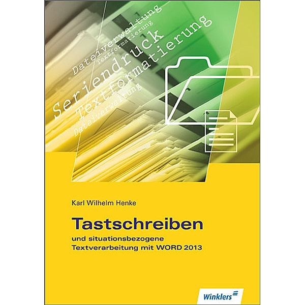 Tastschreiben und situationsbezogene Textverarbeitung mit Word 2013, Karl Wilhelm Henke