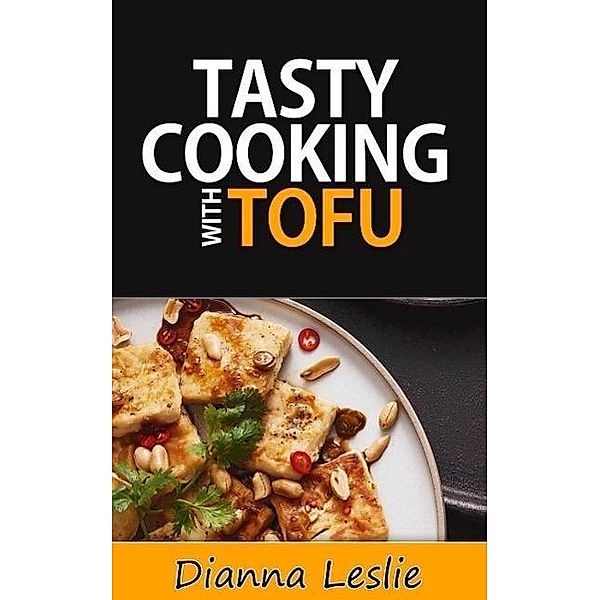 Tasty Cooking With Tofu, Dianna Leslie