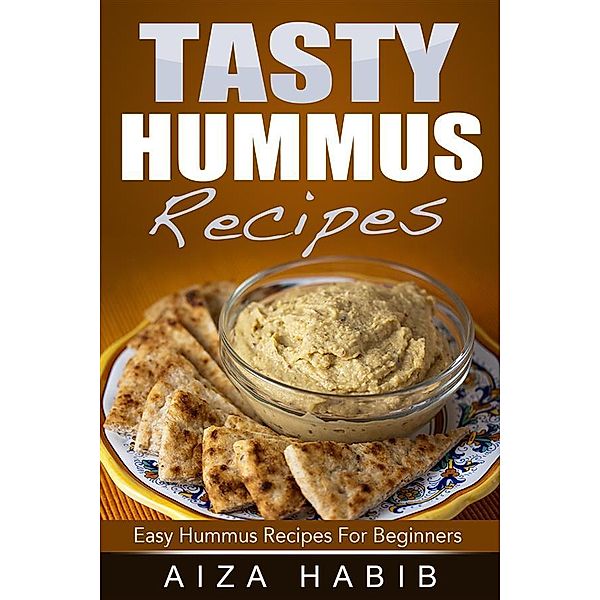 Tasty Hummus Recipes - Easy Hummus Recipes For Beginners, Aiza Habib