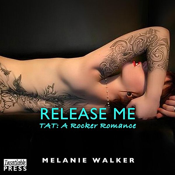 TAT: A Rocker Romance - 4 - Release Me, Melanie Walker