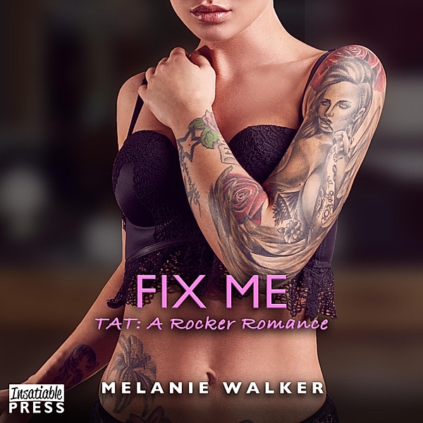 TAT: A Rocker Romance - 7 - Fix Me, Melanie Walker