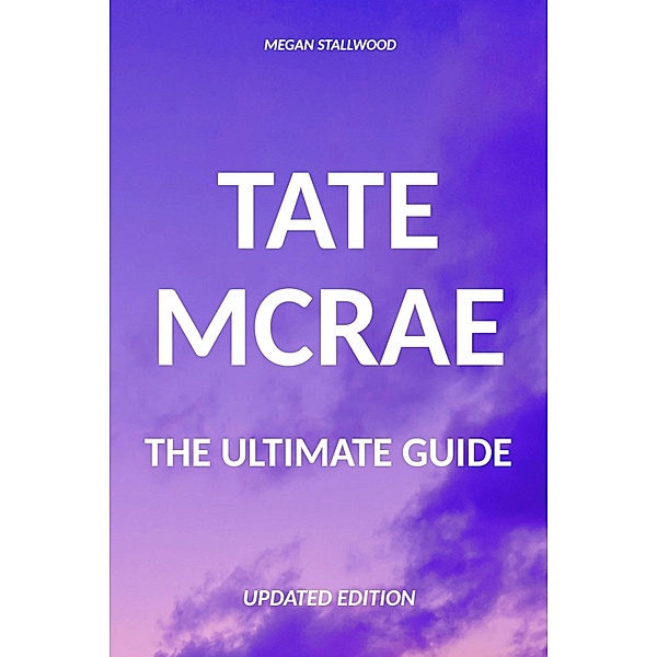 Tate McRae The Ultimate Guide Updated Edition, Megan Stallwood