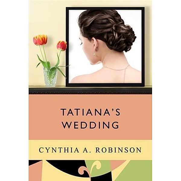Tatiana's Wedding, Cynthia A. Robinson