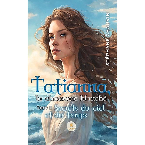 Tatianna, la chasseuse blanche - Tome 3, Stéphane Chauvin