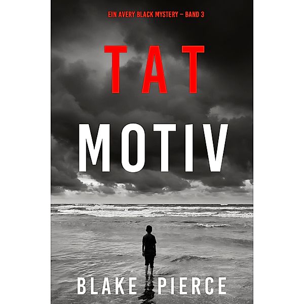 Tatmotiv (Ein Avery Black Mystery - Band 3) / Ein Avery Black Mystery  Bd.3, Blake Pierce