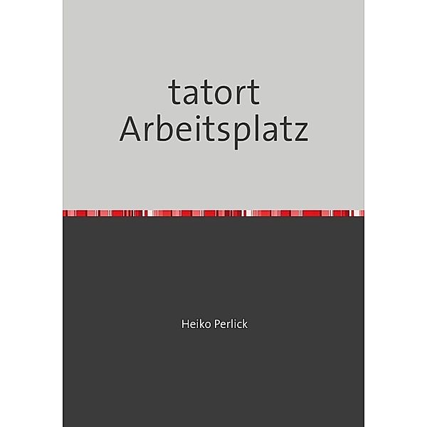 Tatort Arbeitsplatz, Heiko Perlick