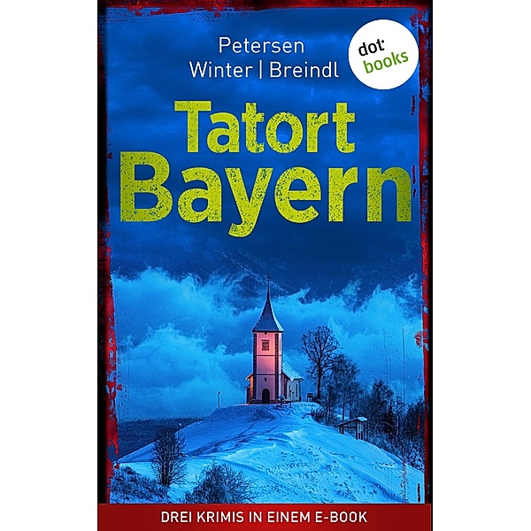 Tatort: Bayern - Drei Krimis in einem eBook, Nadine Petersen, Michael Winter, Roman Breindl