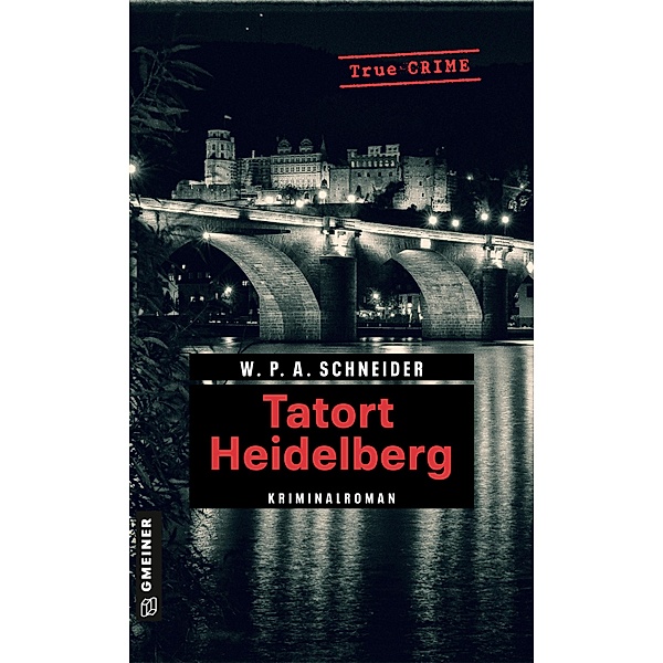 Tatort Heidelberg / Wahre Verbrechen im GMEINER-Verlag, W. P. A. Schneider