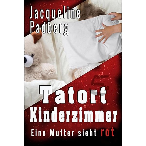 Tatort Kinderzimmer, Jacqueline Padberg
