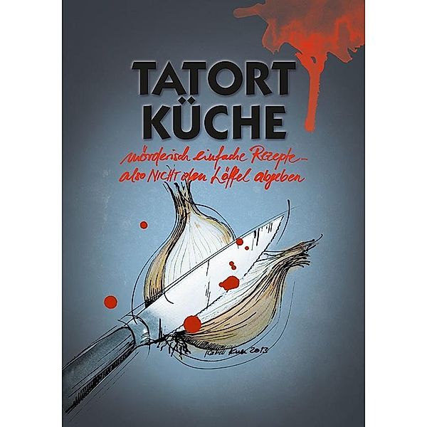 Tatort Küche - mörderisch einfache Rezepte - also NICHT den Löffel abgeben / Joy Edition Grußkarten, E-Books and more, Isabell Kull