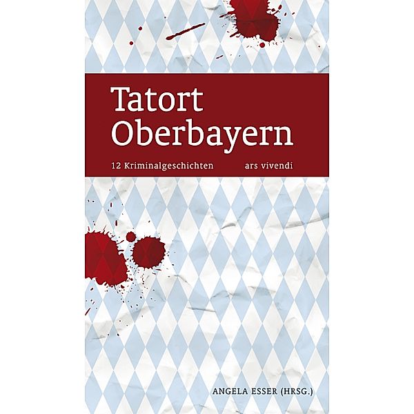 Tatort Oberbayern (eBook), Friedrich Ani, Elke Pistor, Oliver Pötzsch, Irene Rodrian, Janet Clark, Nicola Förg, Uwe Gardein, Christine Grän, Robert Hültner, Bernhard Jaumann, Harry Kämmerer, Lotte Kinskofer