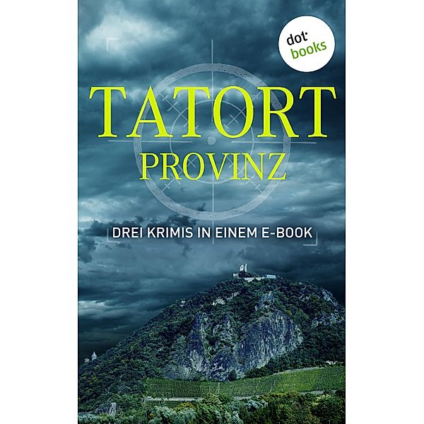 Tatort: Provinz - Drei Krimis in einem E-Book, Rudolf Jagusch, Reinhard Rohn, Peter Dell