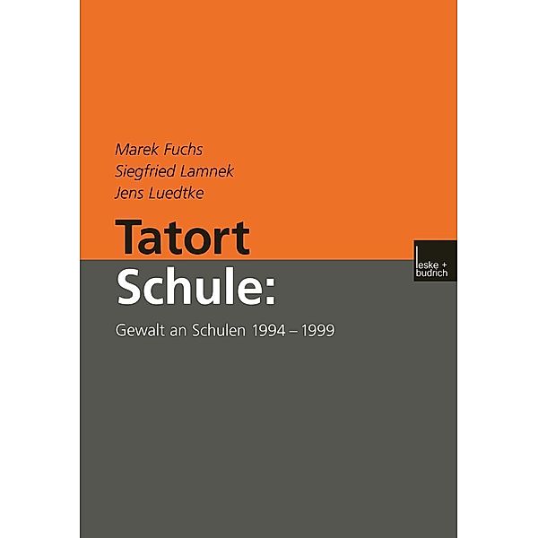 Tatort Schule: Gewalt an Schulen 1994-1999, Marek Fuchs, Siegfried Lamnek, Jens Luedtke