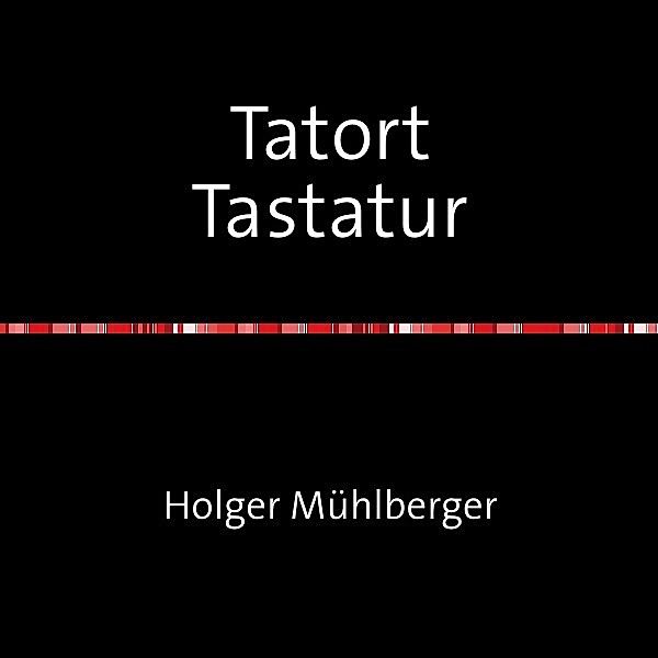 Tatort Tastatur, Holger Mühlberger