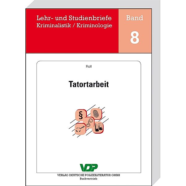 Tatortarbeit / Lehr- und Studienbriefe Kriminalistik/Kriminologie Bd.8, Holger Roll