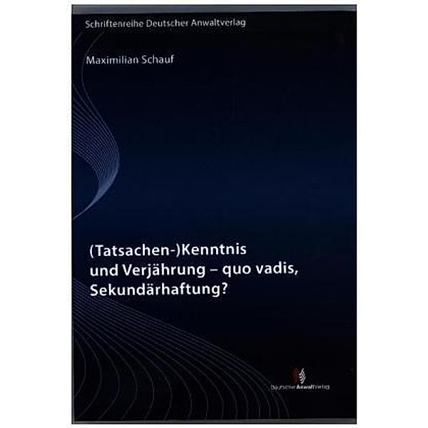 (Tatsachen-)Kenntnis und Verjährung - quo vadis, Sekundärhaftung?, Maximilian Schaufs