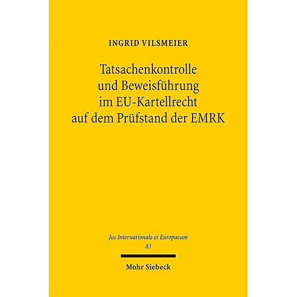 Tatsachenkontrolle und Beweisführung im EU-Kartellrecht auf dem Prüfstand der EMRK, Ingrid Vilsmeier