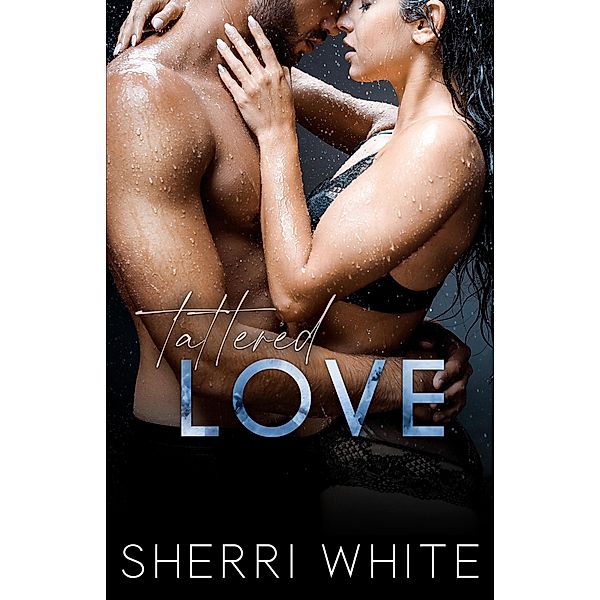 Tattered Love (The Frayed Trilogy, #3) / The Frayed Trilogy, Sherri White